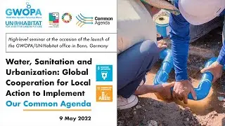 High level seminar - Water, Sanitation and Urbanization: Global Cooperation for Local Action