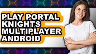 How to Play Portal Knights Multiplayer on Android (Easy Method)