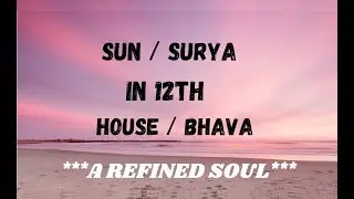 Class - 113 // Sun in 12th House / Bhava -  A Refined Soul // Solitary Traveler