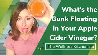 What IS THAT GUNK in Your Apple Cider Vinegar?