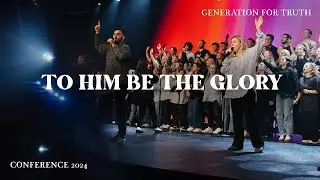 To Him Be The Glory | G4T Conference 2024
