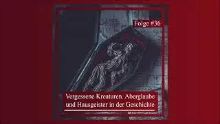 Vergessene Kreaturen. Aberglaube und Hausgeister in der Geschichte | Epochentrotter-Podcast