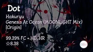 osu!droid / Dot 🇰🇷 / Hakuryu - Genesis At Ocean [Origin] / 99.39% FC + HD, HR / * 8.38