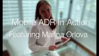 Mobile ADR in Action: Featuring Marina Orlova