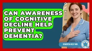 Can Awareness of Cognitive Decline Help Prevent Dementia? | Test