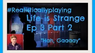 #Realisticallyplaying: LiS Ep 3 part 2: Hah, Gaaaay || Realisticallysaying