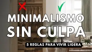 Minimalismo sin culpa: 5 reglas para soltar sin sufrir