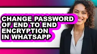 How to Change Password of End to End Encryption in Whatsapp (updated)
