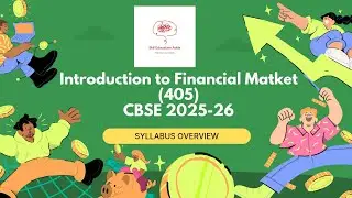 Introduction to Financial Markets (405) CBSE Skill Subject , Syllabus Overview