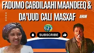 Fadumo Cabdilaahi Maandeeq iyo Daa'uud Cali Masxaf  Ahun | Heesta Dadabgal