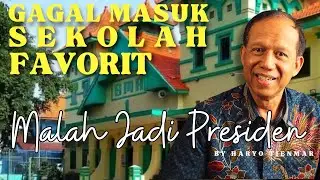 Gagal Masuk Sekolah Favorit Malah Jadi Presiden II By Haryo Tienmar.