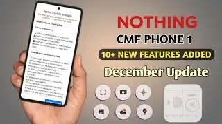 CMF Phone 1 December Update Features! 10+ New Features | NothingOS 4.0 