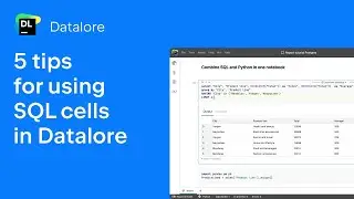 5 tips for using SQL cells in Datalore – a data science notebook platform by JetBrains