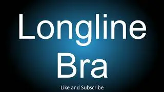 How to correctly pronounce the Bra Type - Longline Bra.