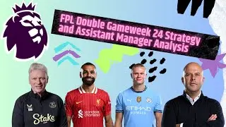 FPL Double Gameweek 24 Strategy and Assistant Manager Analysis