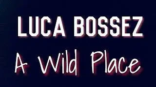 Luca Bossez - A Wild Place (Teaser)