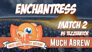 Much Abrew About Nothing: Enchantress vs Tezzerator (Match 2)