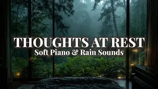 Thoughts at Rest 🌙 Soft Piano & Rain Sounds for Overthinking and Sleep