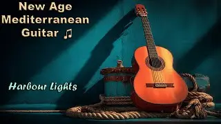 Harbour Lights &ndash; New Age Mediterranean Guitar