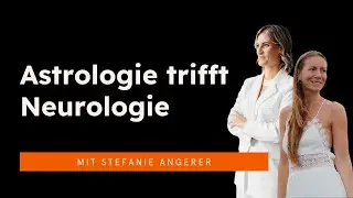 Astrologie & angewandte Neurologie – neue Wege zu innerer Stärke mit Stefanie Angerer