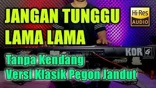 Jangan Tunggu Lama Lama Tanpa Kendang