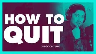 How to Quit Without Burning Bridges