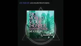 Erick Morillo & Eddie Thoneick - Live Your Life ( Jack Moure Private Remix )