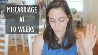 Miscarriage at 10 Weeks Pregnant | My Story