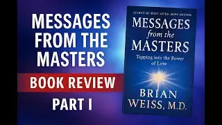 Messages from the Masters Book Review (Part 1) | Brian Weiss | Key Ideas and Reflections