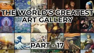 The Worlds Greatest Art Gallery [Part 17]