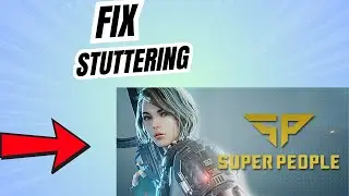 How to Fix Lag, Stuttering and Freezing in SUPER PEOPLE
