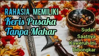 Rahasia Memiliki Keris Pusaka Tanpa Mahar