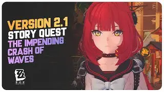 Version 2.1 Main Story Quest (Full Quest) The Impending Crash of Waves | Zenless Zone Zero
