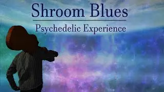 Shroom Blues: Music + Visuals [Chill, Ambient, Psychedelic, Funk, Rock]