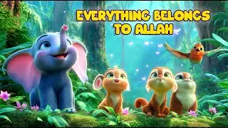 Everything Belongs to Allah | Allah Made Everything | Fun Islamic Song for Muslim Kids!