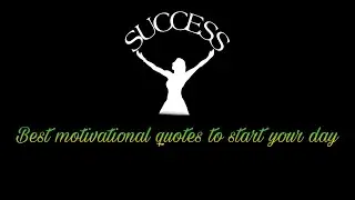 Best motivational quotes to start your day