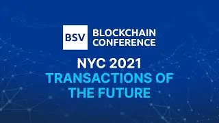 Blockchain Transaction Processing for the Future | BSV Blockchain Conference NYC 2021
