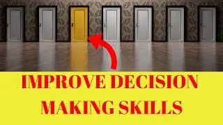 Improve Decision Making Skills (FAST!) - 10 Powerful Tips