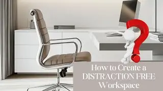 The Ultimate Guide to a Distraction-Free Workspace