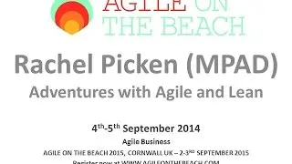 Rachel Picken (MPAD)   &ndash; Adventures with Agile and Lean - Agile on the Beach 2014
