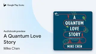 A Quantum Love Story by Mike Chen &middot; Audiobook preview