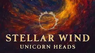 Stellar Wind &ndash; Unicorn Heads | Cosmic Chillwave Soundscap