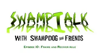 SwampTalk Episode 10 - ATF Frame and Receiver Rule Discussion