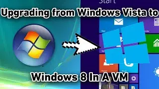 Upgrading from Windows Vista to Windows 8 In A VM (failed)