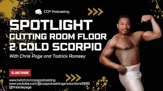 Spotlight Cutting Room Floor: 2 Cold Scorpio (Full Matches and Reactions)