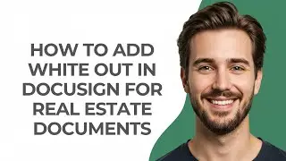 How to Add White Out In Docusign for Real Estate Documents - GUIDE!