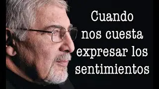 Jorge Bucay - Cuando nos cuesta expresar los sentimientos