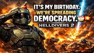It&rsquo;s My Birthday. We&rsquo;re Spreading Democracy. | Helldivers 2