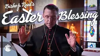 Easter Blessing From Bishop Robert Reed