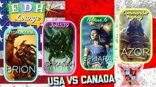 The EDH Lounge 2v2: Team USA vs Team Canada: Azor & Ishkanah vs Brion & Ephara